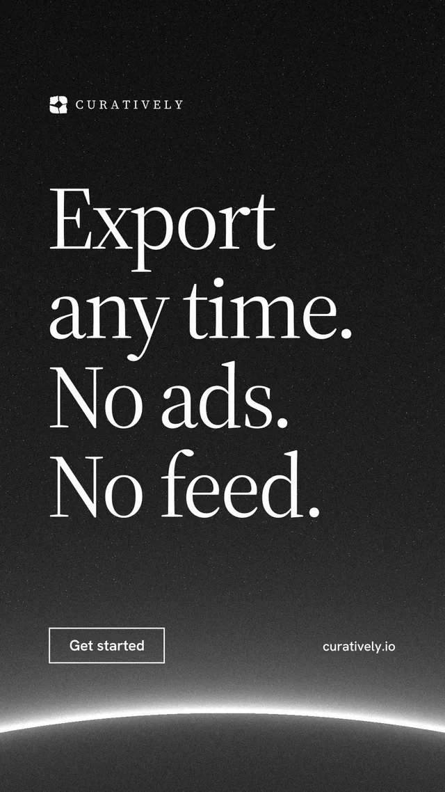 Instagram story for Curatively: "Export any time. No ads. No feed." Editorial style, poster layout, dark palette in black, grey.