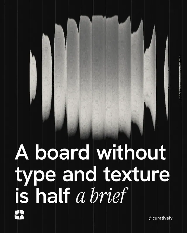 Instagram portrait post for Curatively: "A board without type and texture is half a brief". Auto 4x5 style, technique:shader field layout, dark palette in grey, black.
