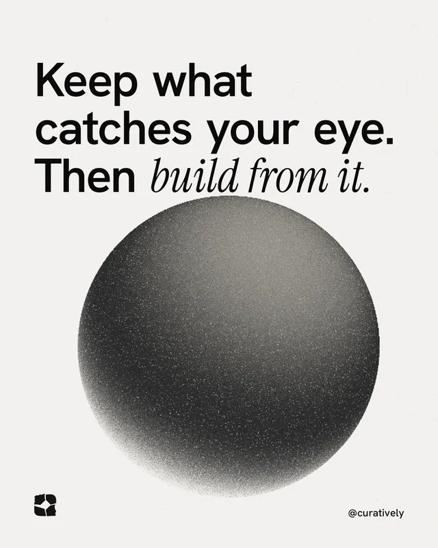 Instagram portrait post for Curatively: "Keep what catches your eye. Then build from it." Auto 4x5 style, technique:shader field layout, light palette in white, grey.
