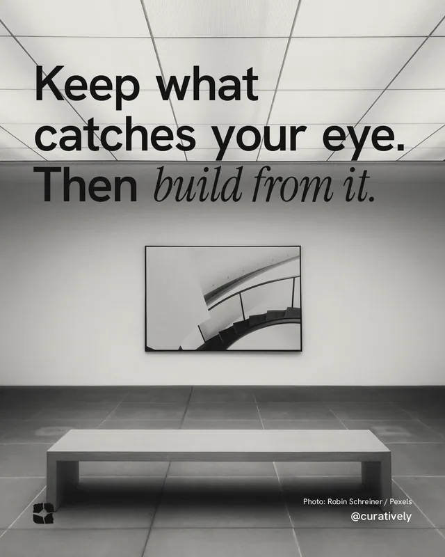Instagram portrait post for Curatively: "Keep what catches your eye. Then build from it." Duotone style, technique:pexels ingredient layout, light palette in grey, white.
