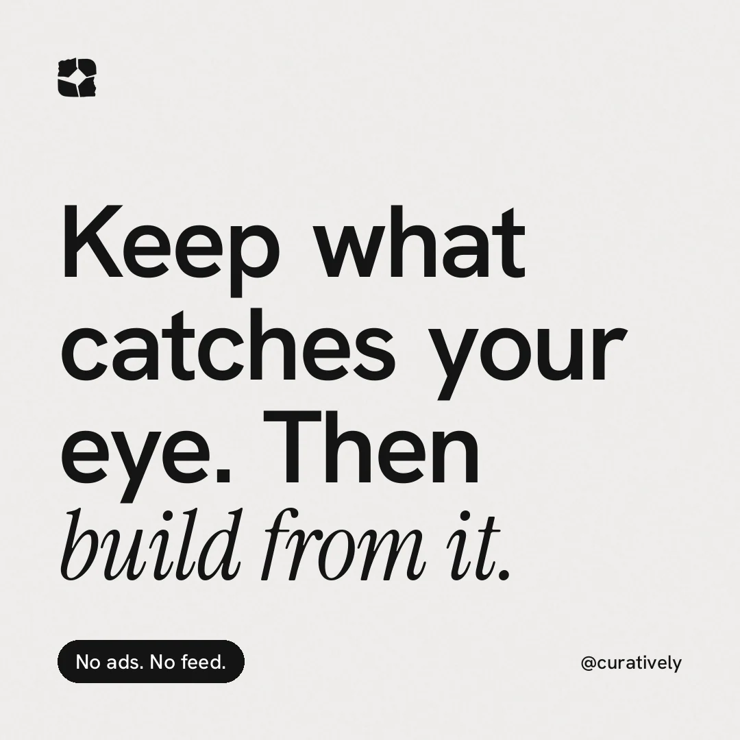 Instagram post for Curatively: "Keep what catches your eye. Then build from it." Caption style, technique:mixed type lockup layout, light palette in white, grey.