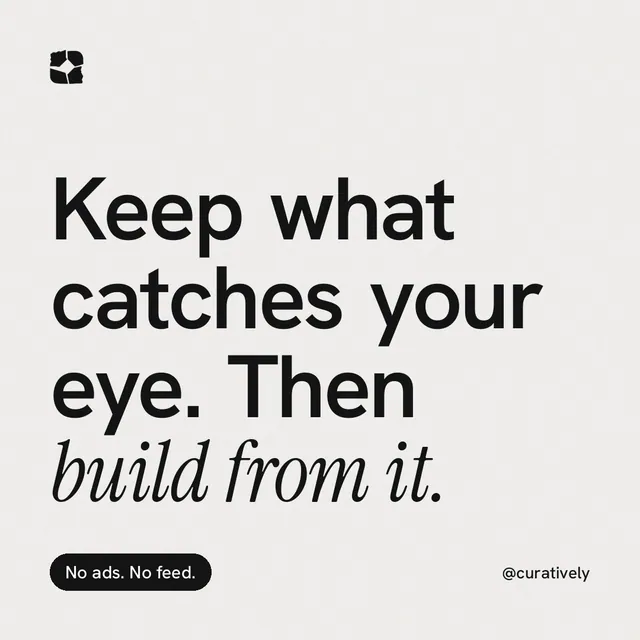 Instagram post for Curatively: "Keep what catches your eye. Then build from it." Caption style, technique:mixed type lockup layout, light palette in white, grey.