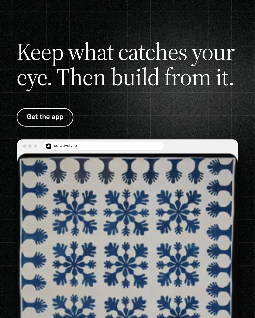 Instagram portrait post for Curatively: "Keep what catches your eye. Then build from it." Phosphor atlas style, browser layout, dark palette in grey, black.
