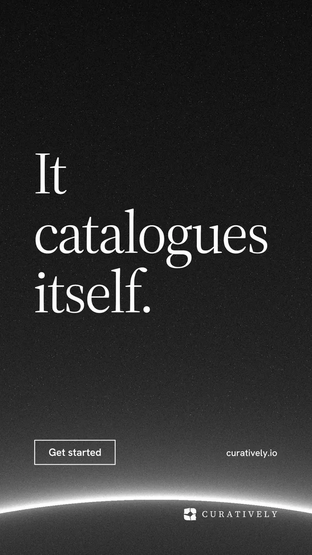 Instagram story for Curatively: "It catalogues itself." Editorial style, poster layout, dark palette in black, grey.
