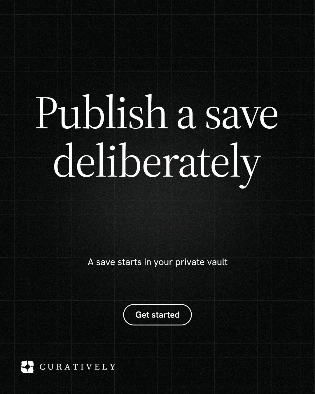 Instagram portrait post for Curatively: "Publish a save deliberately". Phosphor atlas style, centred layout, dark palette in black.