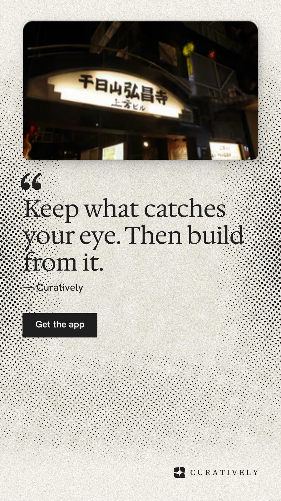 Instagram story for Curatively: "Keep what catches your eye. Then build from it." Ink sticker style, quote layout, light palette in white, black, grey.