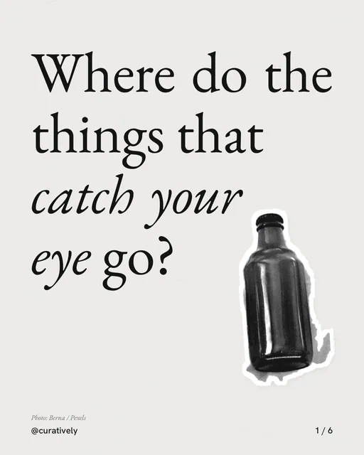 Carousel for Curatively: "Where do the things that catch your eye go?". Cutout essay, 6 slides, light palette.