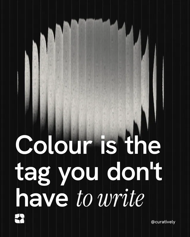 Instagram portrait post for Curatively: "Colour is the tag you don't have to write". Auto 4x5 style, technique:shader field layout, dark palette in black, grey.