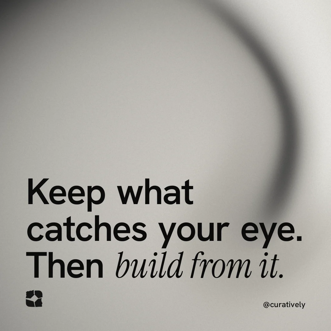 Instagram post for Curatively: "Keep what catches your eye. Then build from it." Auto 1x1 style, technique:shader field layout, light palette in grey.