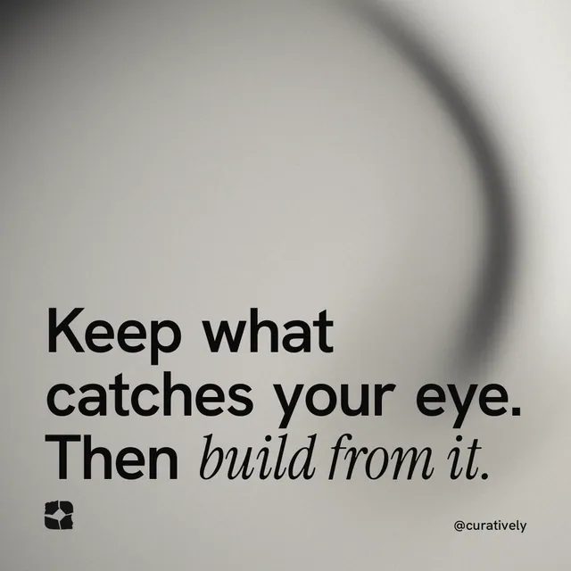 Instagram post for Curatively: "Keep what catches your eye. Then build from it." Auto 1x1 style, technique:shader field layout, light palette in grey.