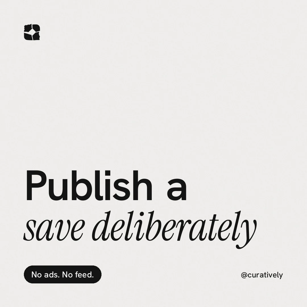 Instagram post for Curatively: "Publish a save deliberately". Caption style, technique:mixed type lockup layout, light palette in white, grey.