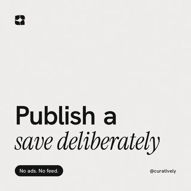 Instagram post for Curatively: "Publish a save deliberately". Caption style, technique:mixed type lockup layout, light palette in white, grey.