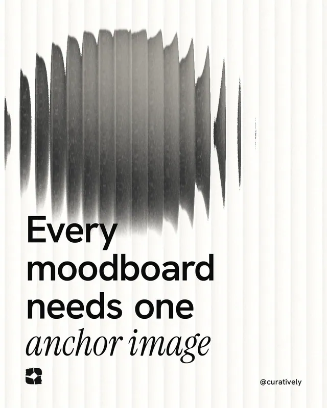 Instagram portrait post for Curatively: "Every moodboard needs one anchor image". Auto 4x5 style, technique:shader field layout, light palette in white, grey.