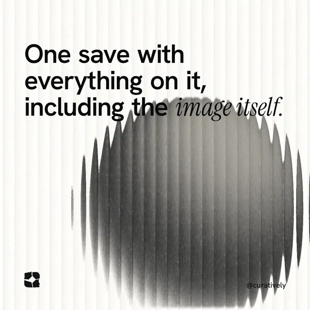 Instagram post for Curatively: "One save with everything on it, including the image itself." Auto 1x1 style, technique:shader field layout, light palette in grey, white.