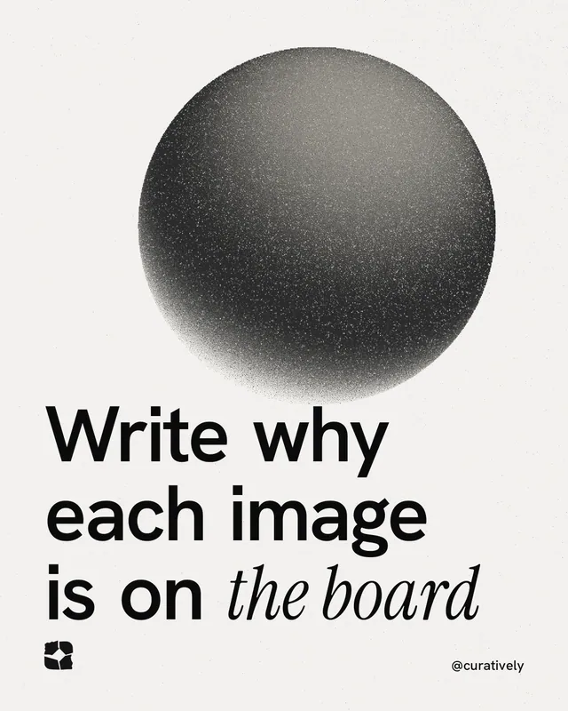 Instagram portrait post for Curatively: "Write why each image is on the board". Auto 4x5 style, technique:shader field layout, light palette in white, grey.