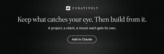 X header for Curatively: "Keep what catches your eye. Then build from it." Phosphor atlas style, centred layout, dark palette in black.