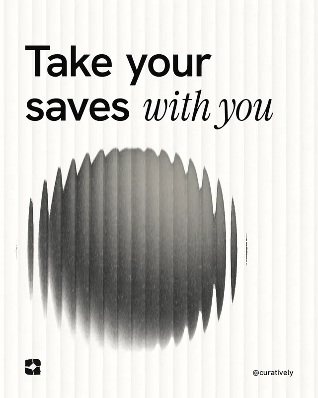 Instagram portrait post for Curatively: "Take your saves with you". Auto 4x5 style, technique:shader field layout, light palette in white, grey.