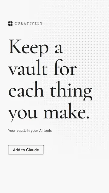Video for Curatively: "Keep a vault for each thing you make.". Doc motion loop, 7.0 s, light palette.