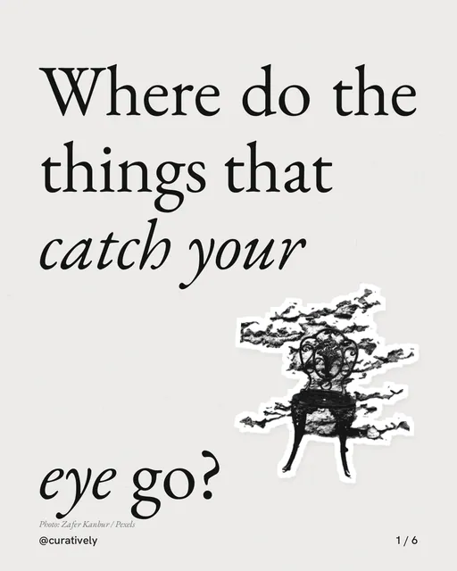 Carousel for Curatively: "Where do the things that catch your eye go?". Cutout essay, 6 slides, light palette.
