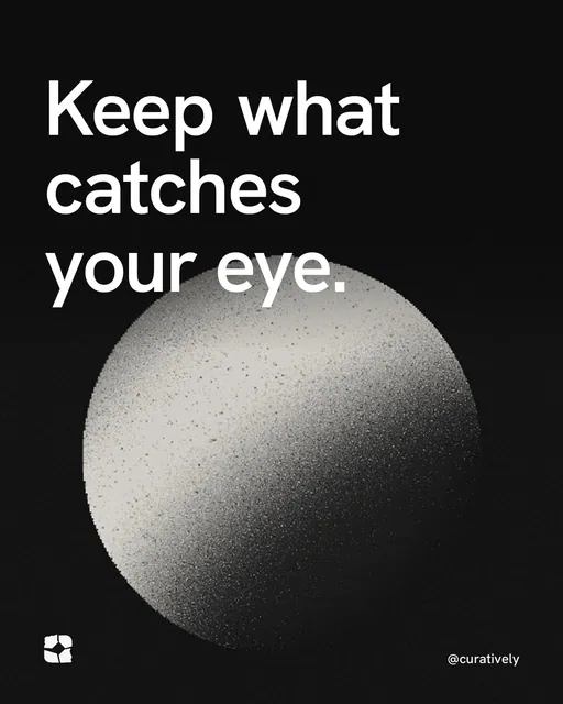 Video for Curatively: "Keep what catches your eye.". Shader loop, 6.0 s, dark palette.