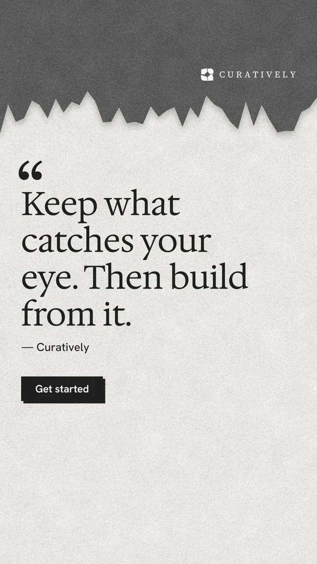 Instagram story for Curatively: "Keep what catches your eye. Then build from it." Paper trio style, quote layout, light palette in white, grey.