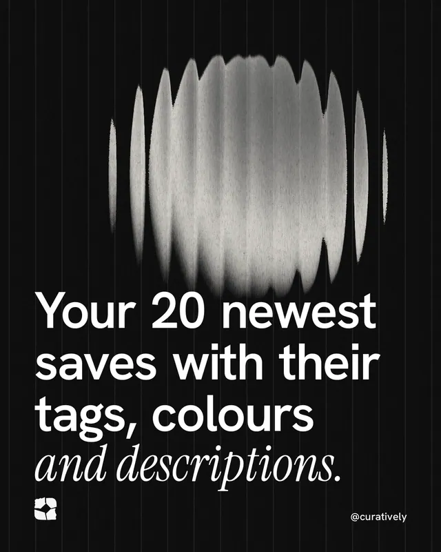 Instagram portrait post for Curatively: "Your 20 newest saves with their tags, colours and descriptions." Auto 4x5 style, technique:shader field layout, dark palette in black, grey.