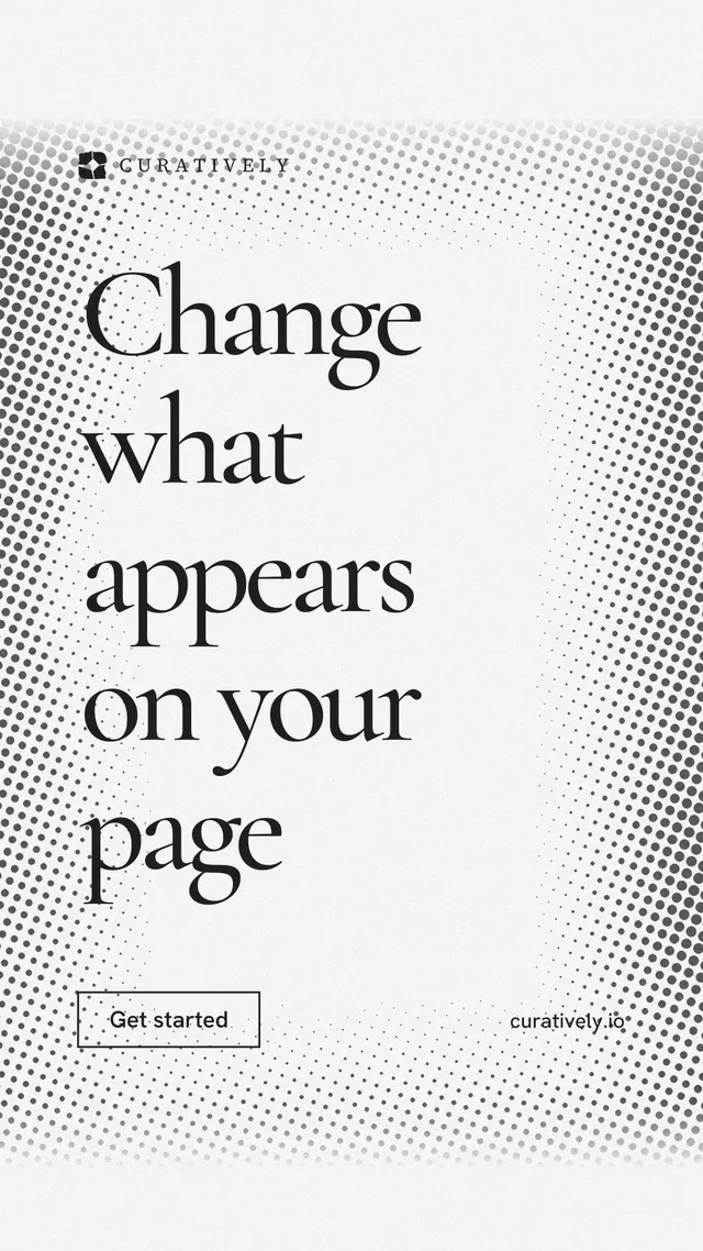 Instagram story for Curatively: "Change what appears on your page". Editorial style, poster layout, light palette in white, grey.