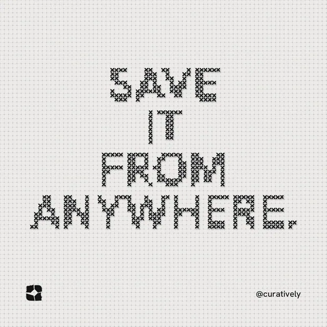Instagram post for Curatively: "Save it from anywhere." Stitch style, technique:raster type fx layout, light palette in white, grey.