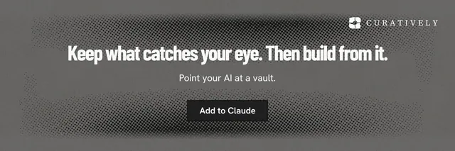 X header for Curatively: "Keep what catches your eye. Then build from it." Ink sticker style, centred layout, dark palette in grey.