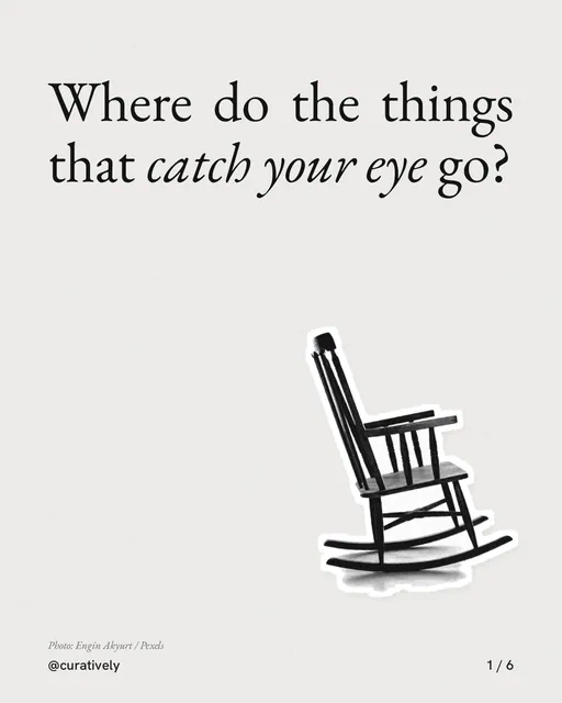 Carousel for Curatively: "Where do the things that catch your eye go?". Cutout essay, 6 slides, light palette.