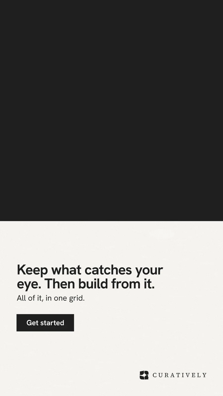 Instagram story for Curatively: "Keep what catches your eye. Then build from it." Swiss style, bottom layout, light palette in black, white.