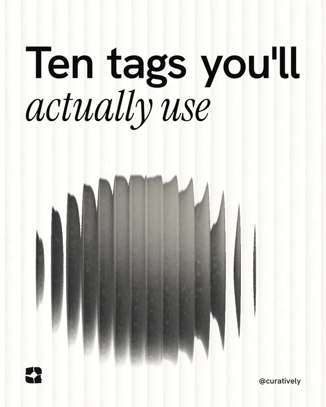 Instagram portrait post for Curatively: "Ten tags you'll actually use". Auto 4x5 style, technique:shader field layout, light palette in white, grey.
