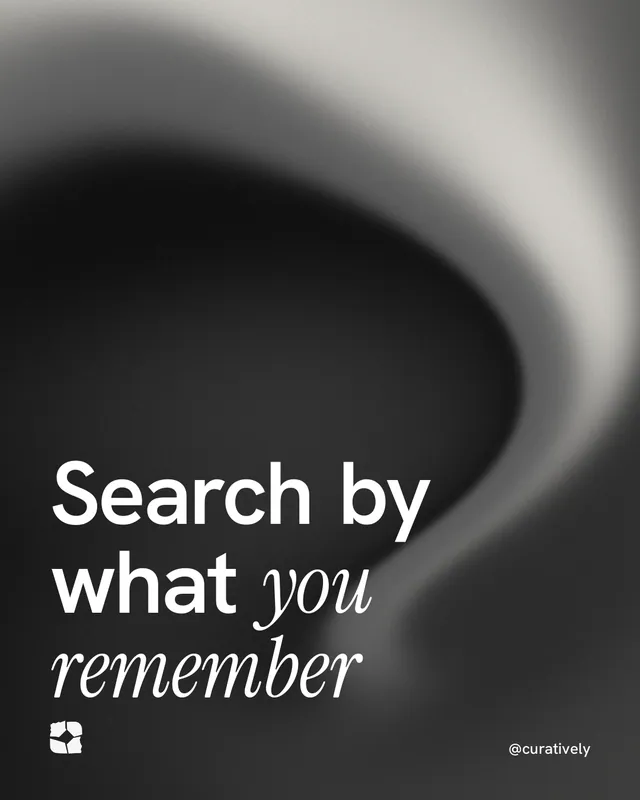 Instagram portrait post for Curatively: "Search by what you remember". Auto 4x5 style, technique:shader field layout, dark palette in black, grey.