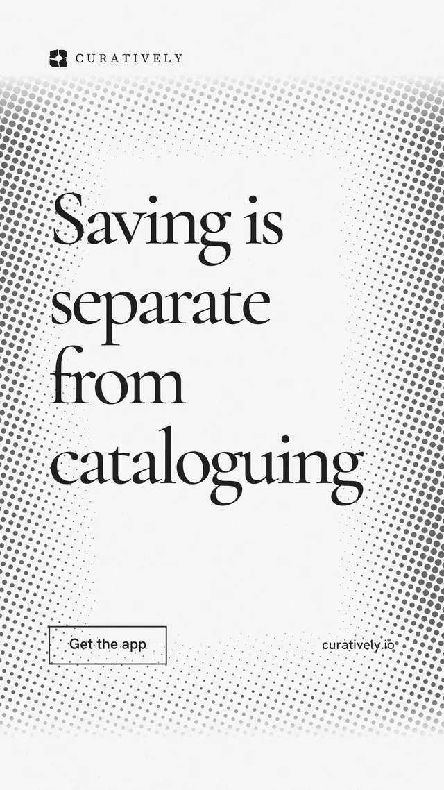 Instagram story for Curatively: "Saving is separate from cataloguing". Editorial style, poster layout, light palette in white, grey.