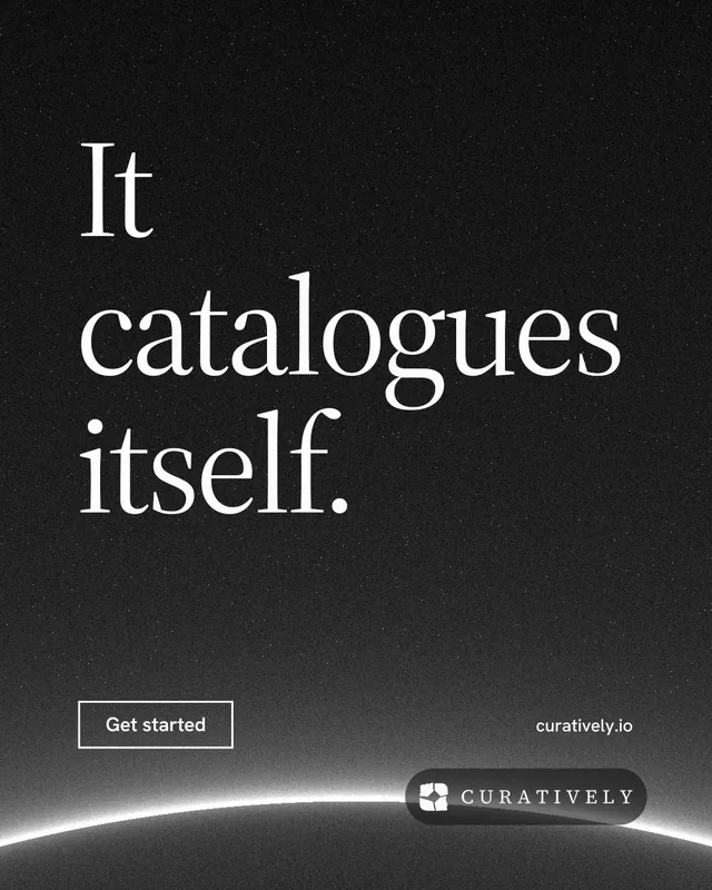 Instagram portrait post for Curatively: "It catalogues itself." Editorial style, poster layout, dark palette in black, grey.