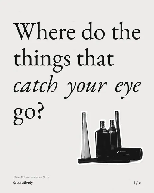 Carousel for Curatively: "Where do the things that catch your eye go?". Cutout essay, 6 slides, light palette.
