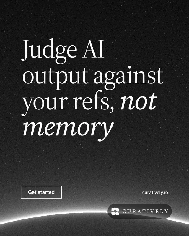 Instagram portrait post for Curatively: "Judge AI output against your refs, not memory". Editorial style, poster layout, dark palette in black, grey.