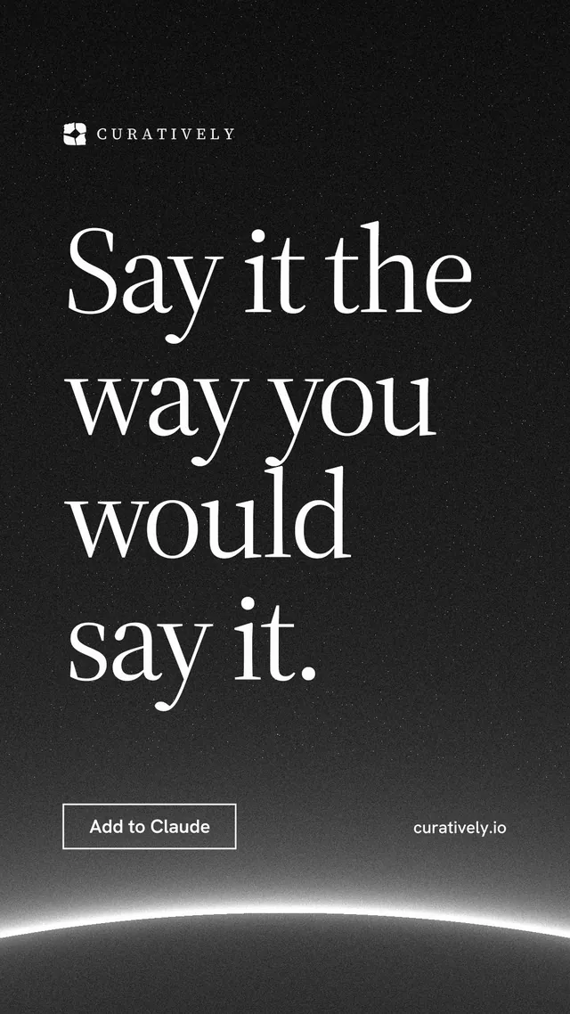 Instagram story for Curatively: "Say it the way you would say it." Editorial style, poster layout, dark palette in black, grey.