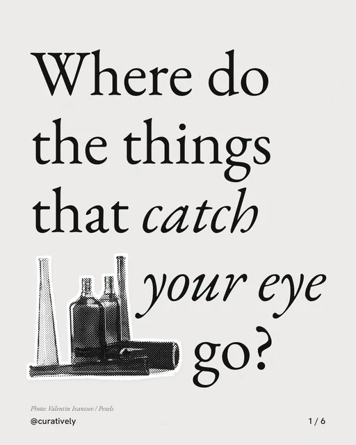 Carousel for Curatively: "Where do the things that catch your eye go?". Cutout essay, 6 slides, light palette.