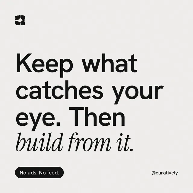 Instagram post for Curatively: "Keep what catches your eye. Then build from it." Caption style, technique:mixed type lockup layout, light palette in white, grey.