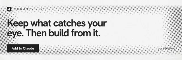 X header for Curatively: "Keep what catches your eye. Then build from it." Swiss style, poster layout, light palette in white, grey.