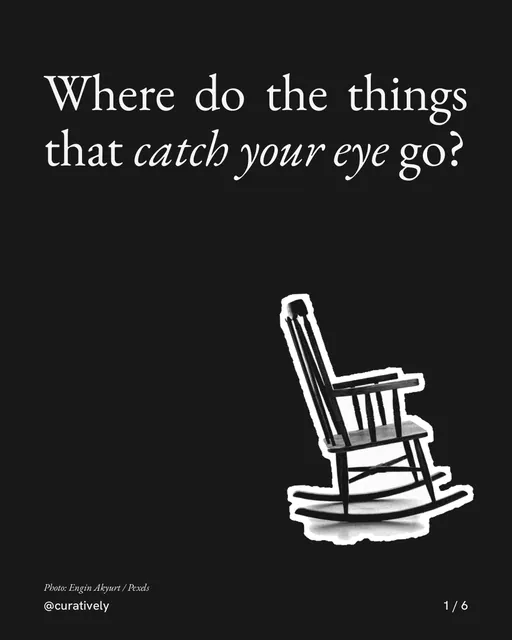 Carousel for Curatively: "Where do the things that catch your eye go?". Cutout essay, 6 slides, dark palette.