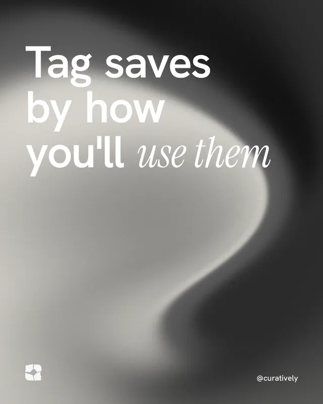Instagram portrait post for Curatively: "Tag saves by how you'll use them". Auto 4x5 style, technique:shader field layout, light palette in black, grey, white.