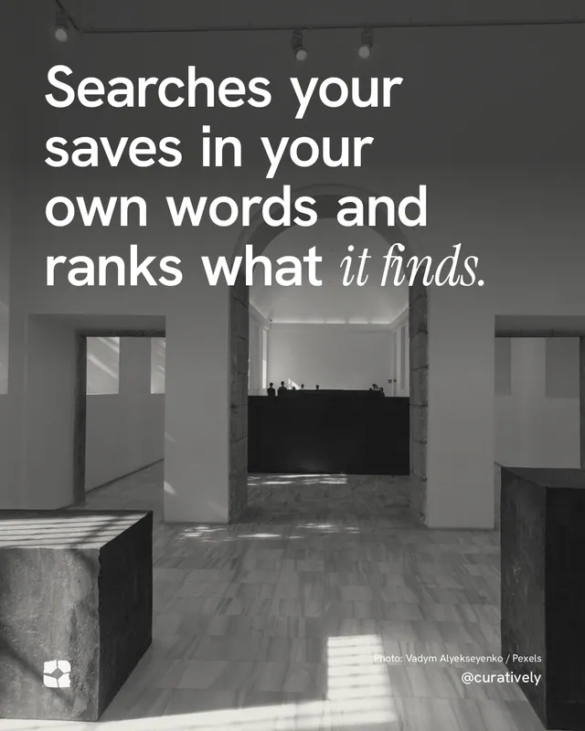 Instagram portrait post for Curatively: "Searches your saves in your own words and ranks what it finds." Duotone style, technique:pexels ingredient layout, dark palette in grey, black.