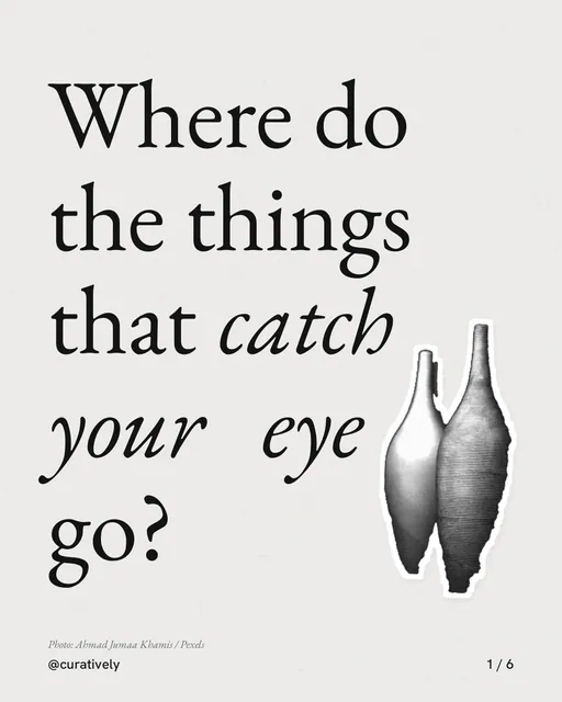 Carousel for Curatively: "Where do the things that catch your eye go?". Cutout essay, 6 slides, light palette.
