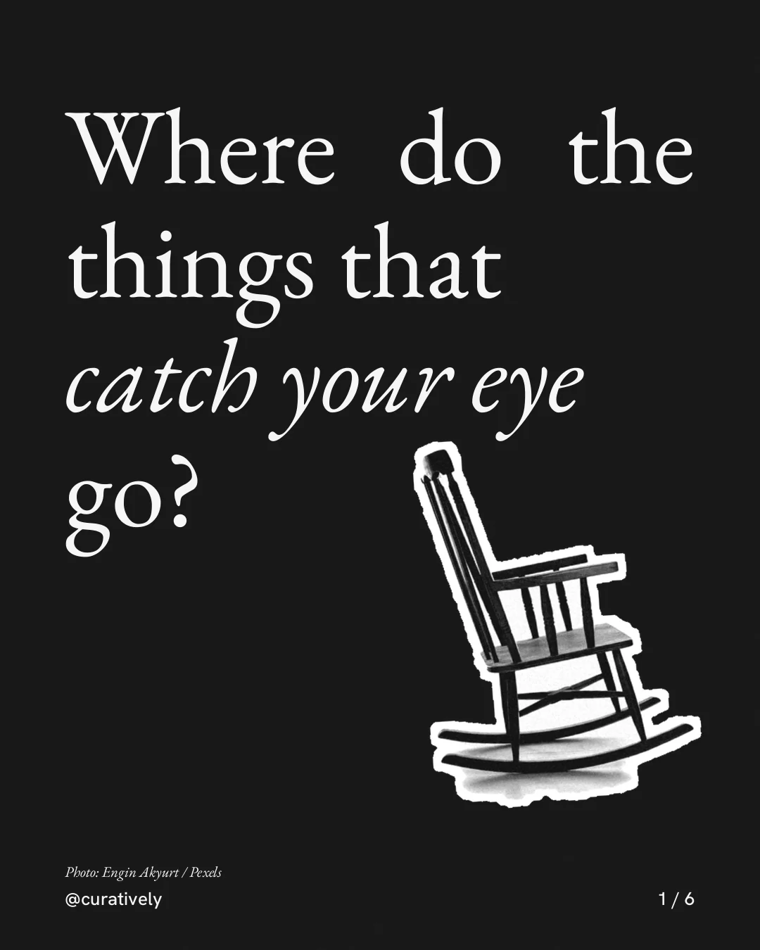 Carousel for Curatively: "Where do the things that catch your eye go?". Cutout essay, 6 slides, dark palette.