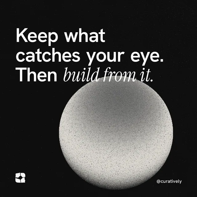 Instagram post for Curatively: "Keep what catches your eye. Then build from it." Auto 1x1 style, technique:shader field layout, dark palette in black, grey.