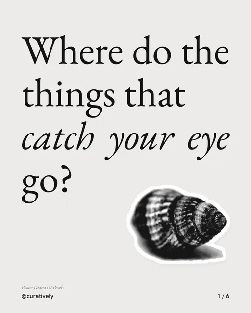 Carousel for Curatively: "Where do the things that catch your eye go?". Cutout essay, 6 slides, light palette.