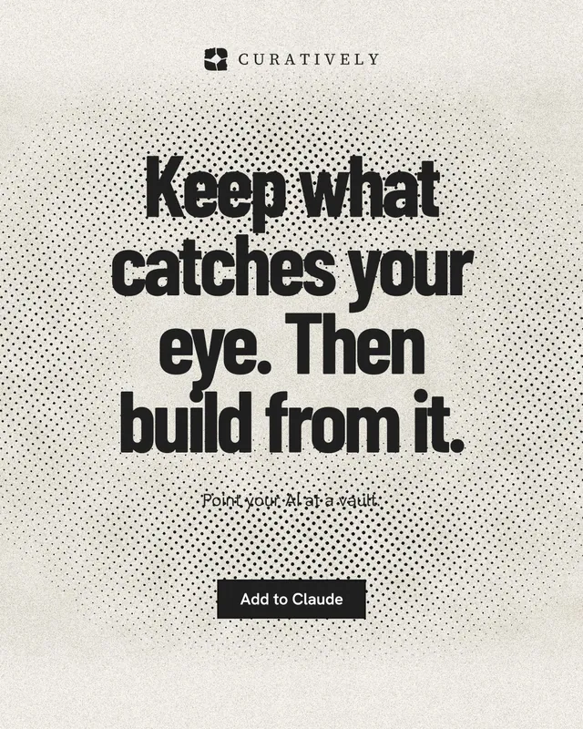 Instagram portrait post for Curatively: "Keep what catches your eye. Then build from it." Ink sticker style, centred layout, light palette in white, yellow, grey.