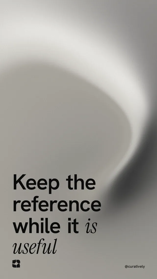 Instagram story for Curatively: "Keep the reference while it is useful". Auto 9x16 style, technique:shader field layout, light palette in grey.